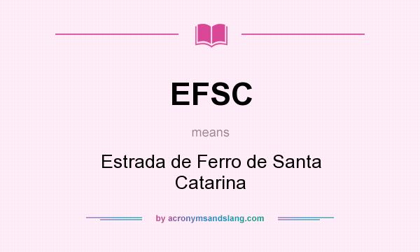 What does EFSC mean? It stands for Estrada de Ferro de Santa Catarina