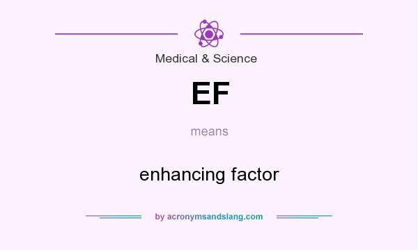 What does EF mean? It stands for enhancing factor