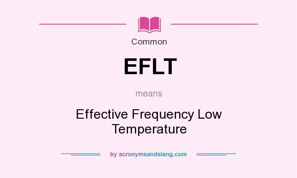 What does EFLT mean? It stands for Effective Frequency Low Temperature
