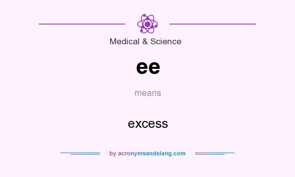 What does ee mean? It stands for excess