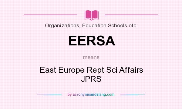 What does EERSA mean? It stands for East Europe Rept Sci Affairs JPRS