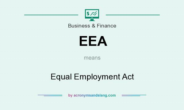 What does EEA mean? It stands for Equal Employment Act