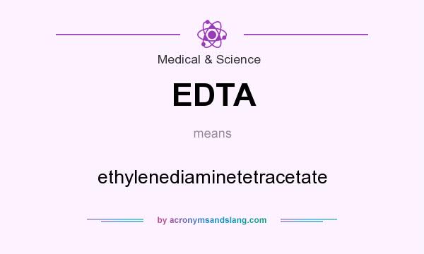 What does EDTA mean? It stands for ethylenediaminetetracetate