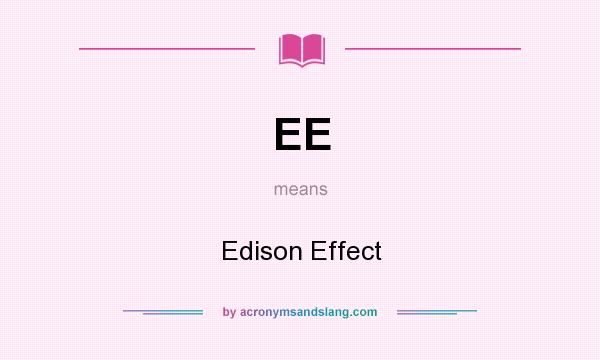 What does EE mean? It stands for Edison Effect