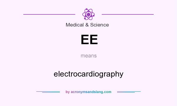 What does EE mean? It stands for electrocardiography