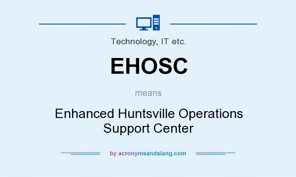 What does EHOSC mean? It stands for Enhanced Huntsville Operations Support Center