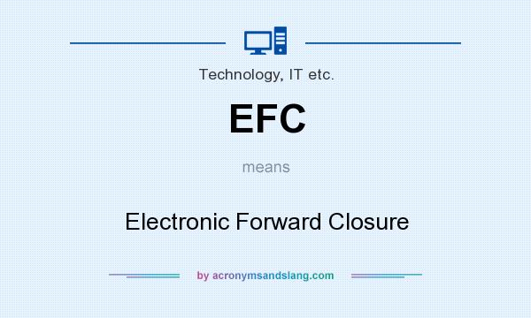 What does EFC mean? It stands for Electronic Forward Closure