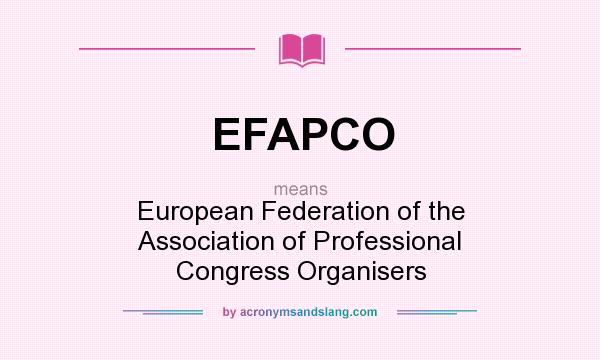 What does EFAPCO mean? It stands for European Federation of the Association of Professional Congress Organisers