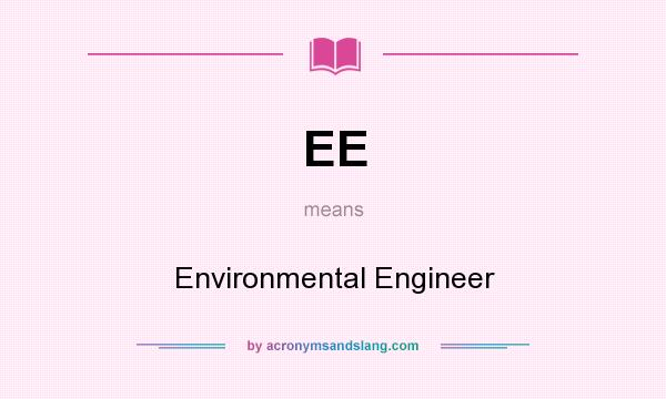 What does EE mean? It stands for Environmental Engineer