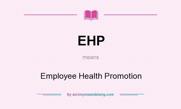 What does EHP mean? It stands for Employee Health Promotion
