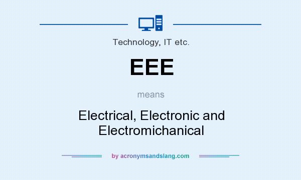 What does EEE mean? It stands for Electrical, Electronic and Electromichanical