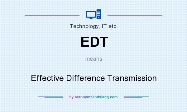 What does EDT mean? It stands for Effective Difference Transmission