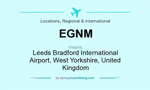 What does EGNM mean? It stands for Leeds Bradford International Airport, West Yorkshire, United Kingdom