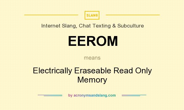 What does EEROM mean? It stands for Electrically Eraseable Read Only Memory