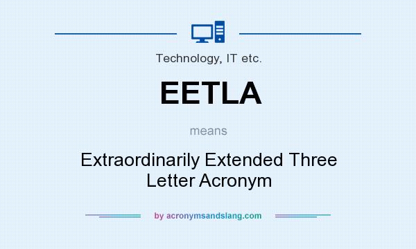 What does EETLA mean? It stands for Extraordinarily Extended Three Letter Acronym