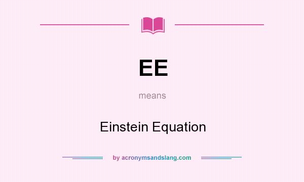 What does EE mean? It stands for Einstein Equation
