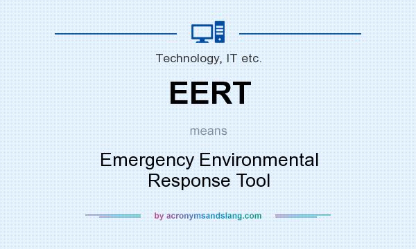 What does EERT mean? It stands for Emergency Environmental Response Tool