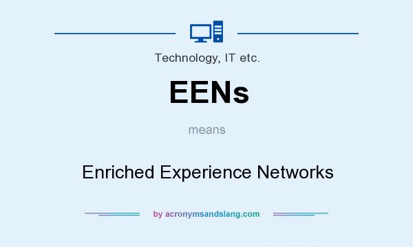 What does EENs mean? It stands for Enriched Experience Networks