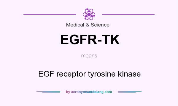 What does EGFR-TK mean? It stands for EGF receptor tyrosine kinase