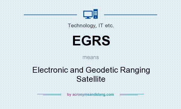 What does EGRS mean? It stands for Electronic and Geodetic Ranging Satellite