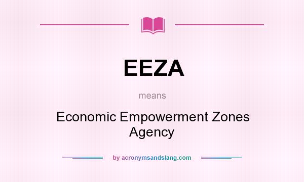 What does EEZA mean? It stands for Economic Empowerment Zones Agency