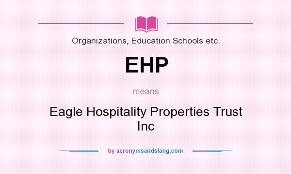 What does EHP mean? It stands for Eagle Hospitality Properties Trust Inc