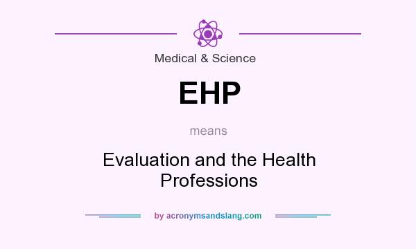 What does EHP mean? It stands for Evaluation and the Health Professions