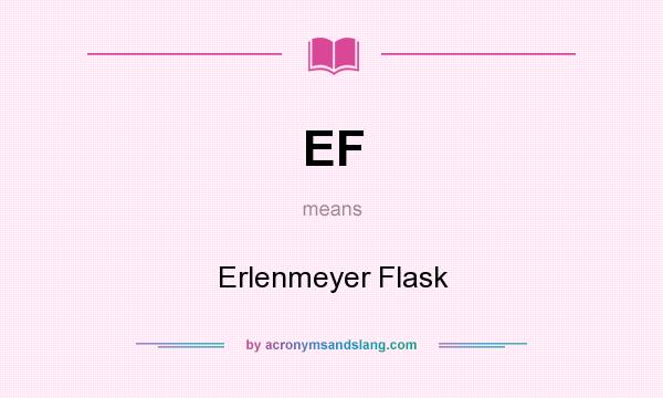 What does EF mean? It stands for Erlenmeyer Flask