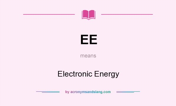 What does EE mean? It stands for Electronic Energy