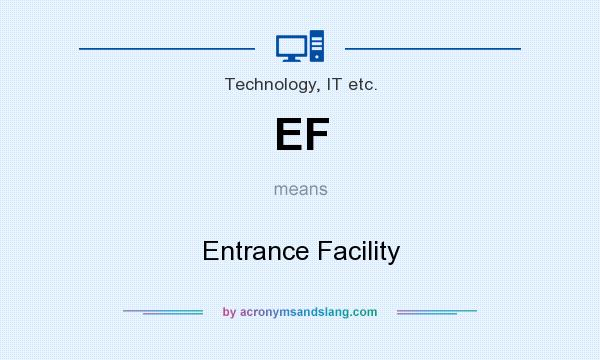 What does EF mean? It stands for Entrance Facility