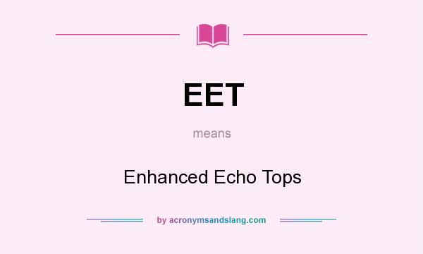 What does EET mean? It stands for Enhanced Echo Tops