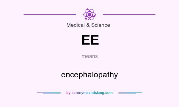 What does EE mean? It stands for encephalopathy