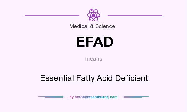What does EFAD mean? It stands for Essential Fatty Acid Deficient