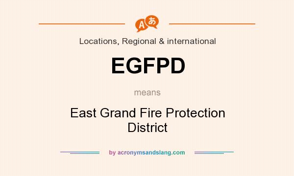 What does EGFPD mean? It stands for East Grand Fire Protection District