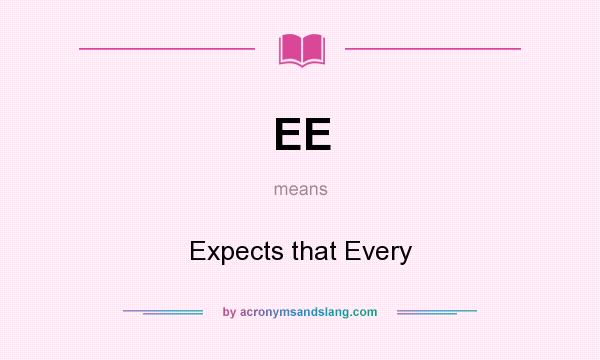 What does EE mean? It stands for Expects that Every