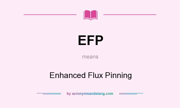 What does EFP mean? It stands for Enhanced Flux Pinning