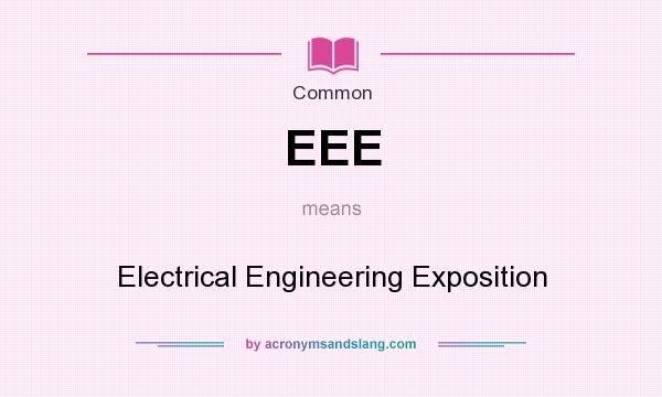 What does EEE mean? It stands for Electrical Engineering Exposition