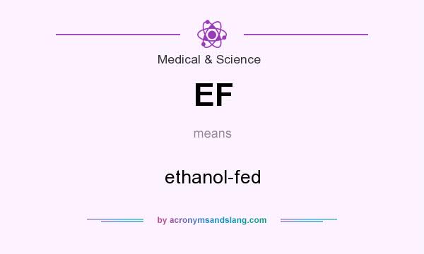 What does EF mean? It stands for ethanol-fed