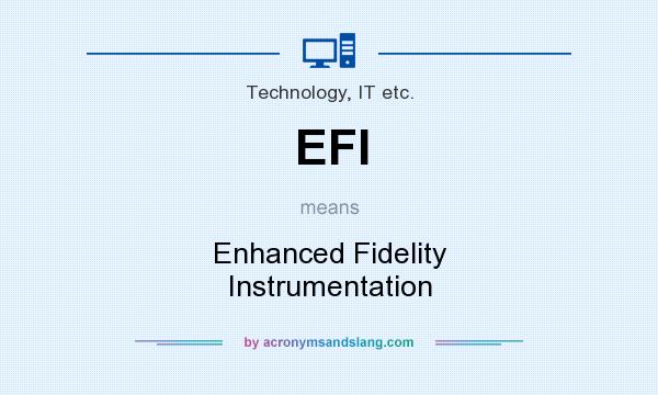 What does EFI mean? It stands for Enhanced Fidelity Instrumentation