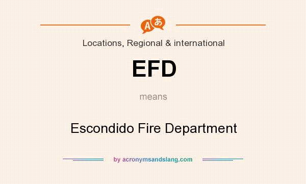 What does EFD mean? It stands for Escondido Fire Department
