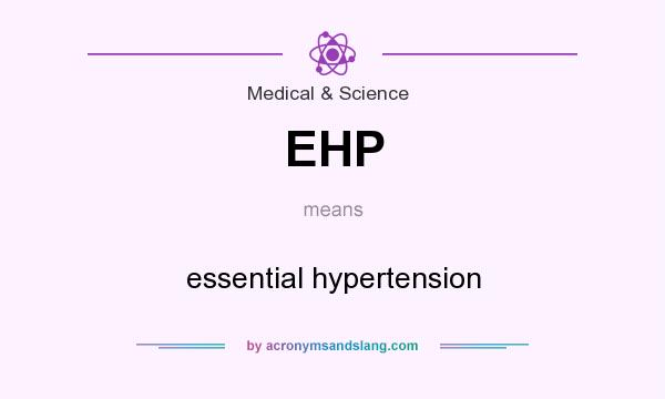 What does EHP mean? It stands for essential hypertension
