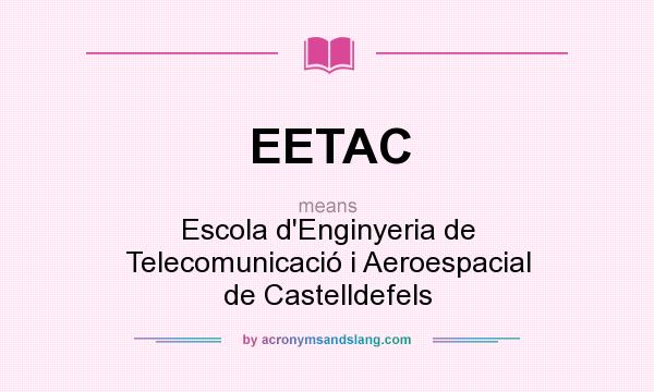 What does EETAC mean? It stands for Escola d`Enginyeria de Telecomunicació i Aeroespacial de Castelldefels