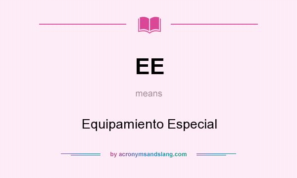 What does EE mean? It stands for Equipamiento Especial