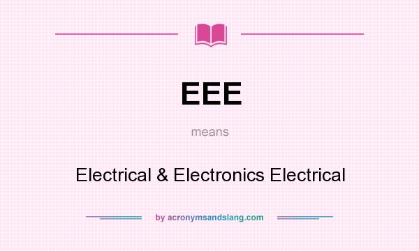 What does EEE mean? It stands for Electrical & Electronics Electrical