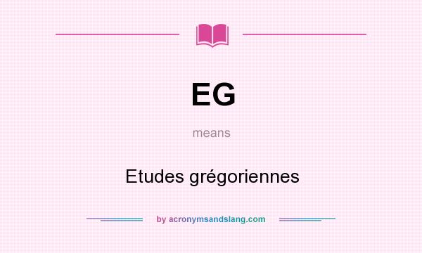 What does EG mean? It stands for Etudes grégoriennes
