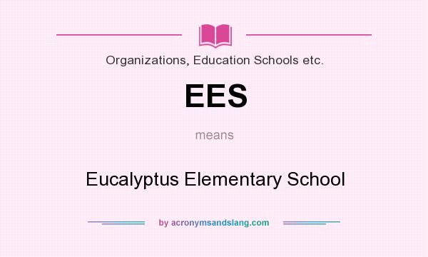 What does EES mean? It stands for Eucalyptus Elementary School