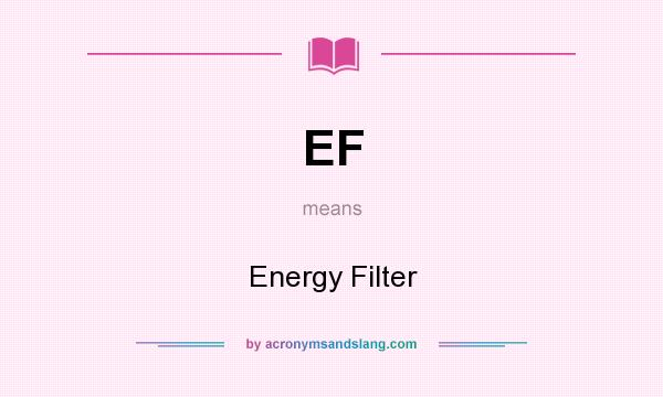 What does EF mean? It stands for Energy Filter