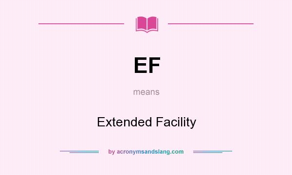 What does EF mean? It stands for Extended Facility