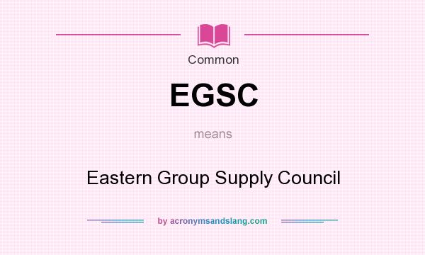 What does EGSC mean? It stands for Eastern Group Supply Council