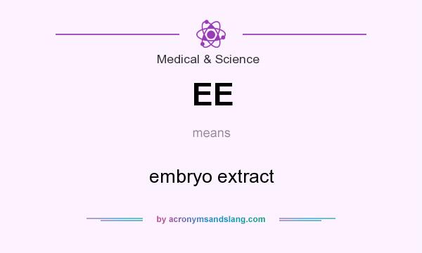 What does EE mean? It stands for embryo extract